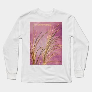 For Amber Waves Long Sleeve T-Shirt